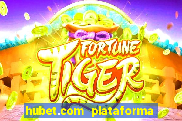 hubet.com plataforma de jogos